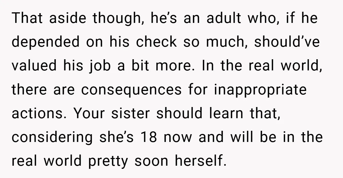 That aside though, he’s an adult who, if he depended on his check so much, should’ve valued his job a bit more. In the real world, there are consequences for...
