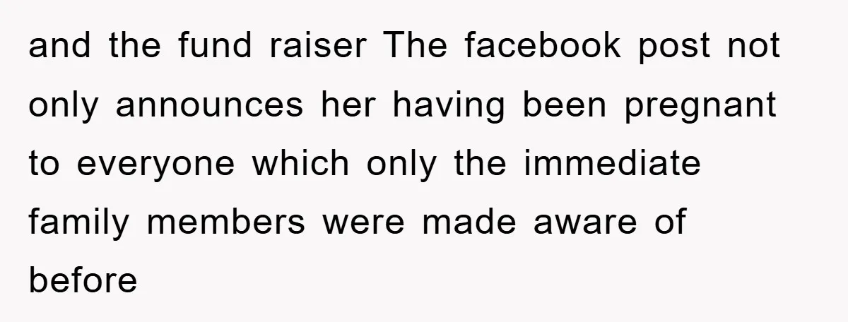 and the fund raiser The facebook post not only announces her having been pregnant to everyone which only the immediate family members were made aware of before