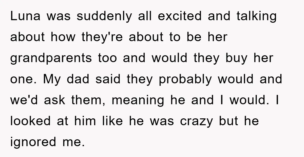 Luna was suddenly all excited and talking about how they're about to be her grandparents too and would they buy her one. My dad said they probably would and we'd...