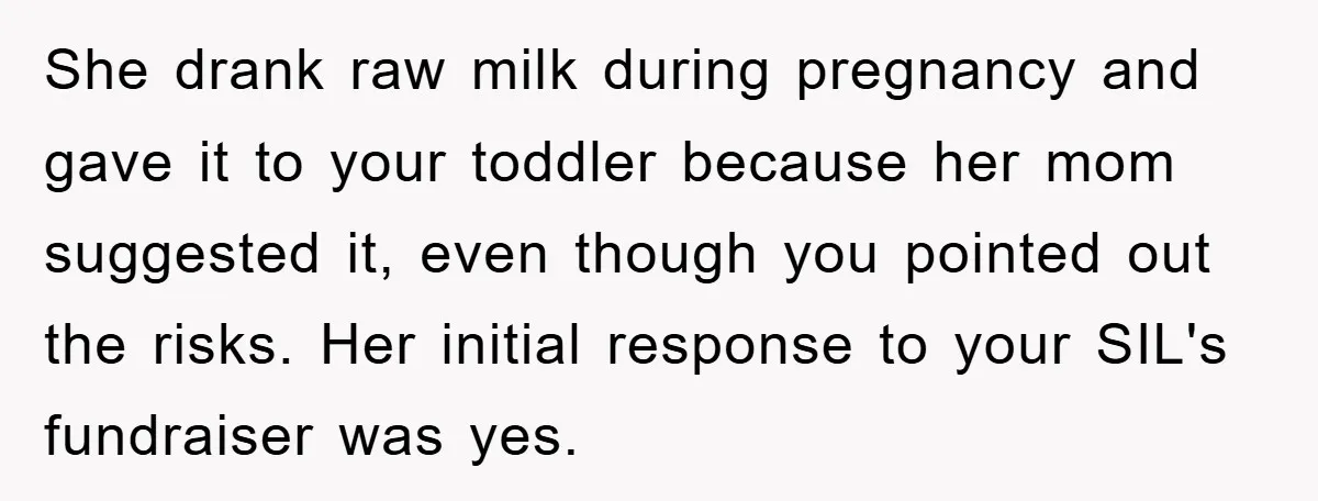 She drank raw milk during pregnancy and gave it to your toddler because her mom suggested it, even though you pointed out the risks. Her initial response to your SIL's...