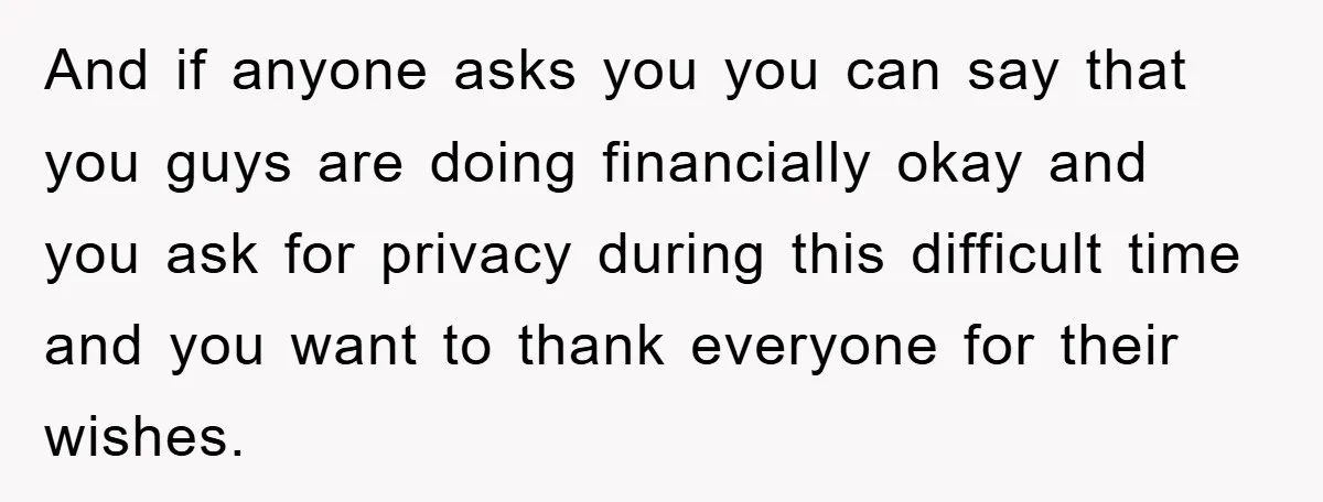 And if anyone asks you you can say that you guys are doing financially okay and you ask for privacy during this difficult time and you want to thank everyone...