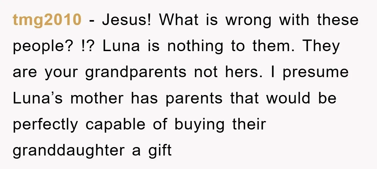 tmg2010 − Jesus! What is wrong with these people? !? Luna is nothing to them. They are your grandparents not hers. I presume Luna’s mother has parents that would be...