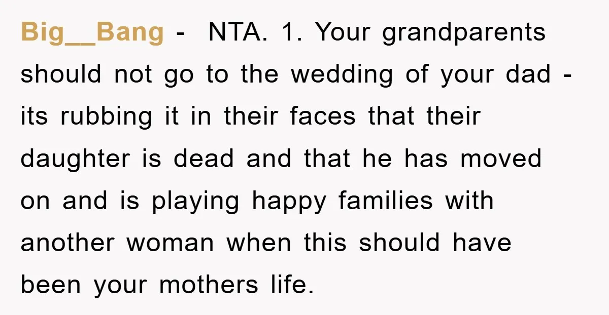 Big__Bang − NTA. 1. Your grandparents should not go to the wedding of your dad - its rubbing it in their faces that their daughter is dead and that...