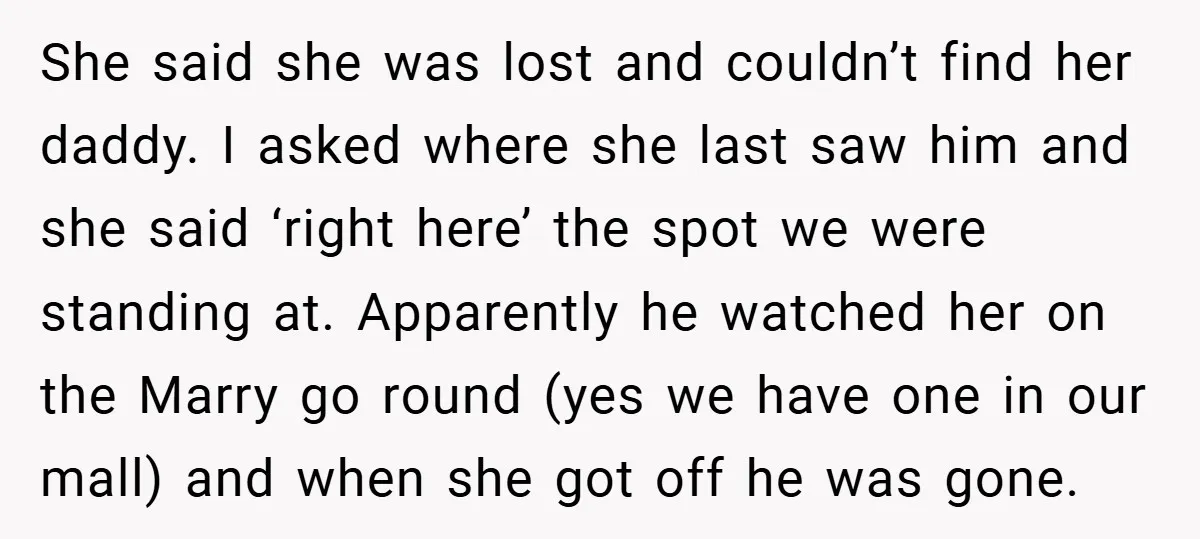 She said she was lost and couldn’t find her daddy. I asked where she last saw him and she said ‘right here’ the spot we were standing at. Apparently he...