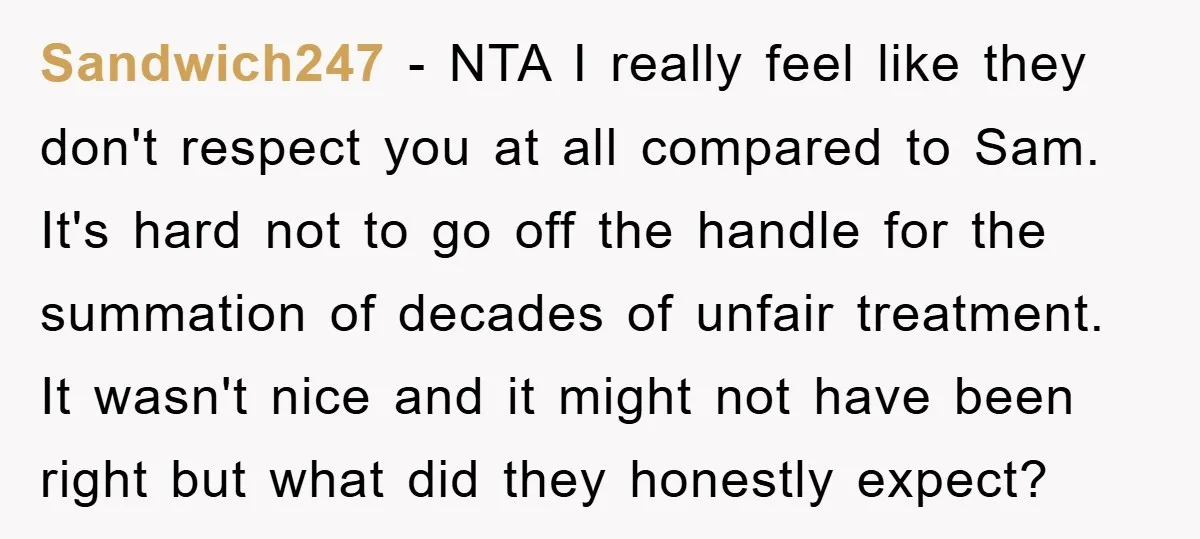 Sandwich247 − NTA I really feel like they don't respect you at all compared to Sam. It's hard not to go off the handle for the summation of decades of...