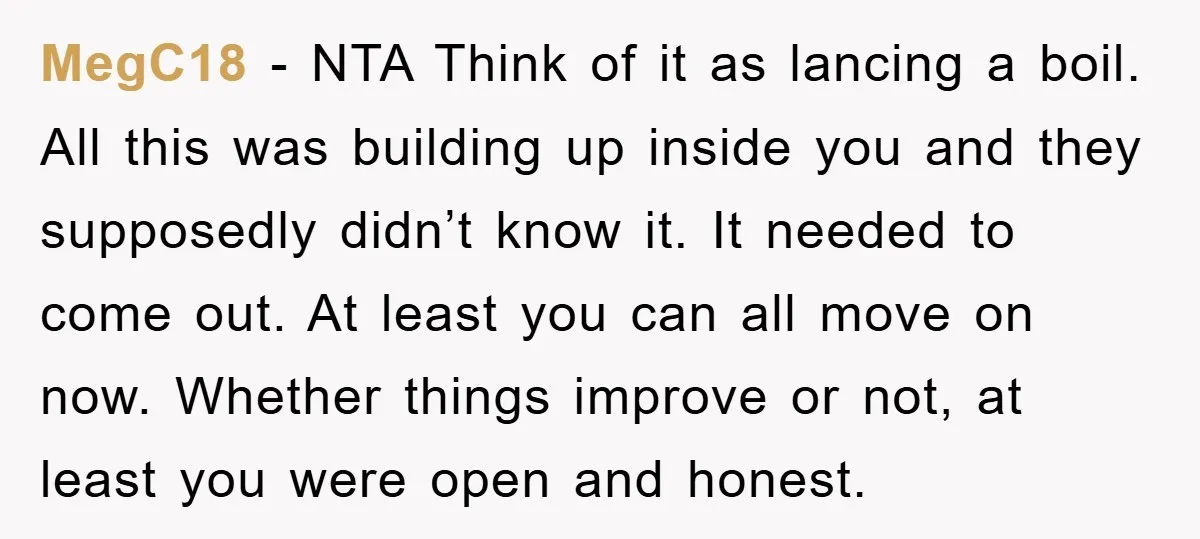 MegC18 − NTA Think of it as lancing a boil. All this was building up inside you and they supposedly didn’t know it. It needed to come out. At least...
