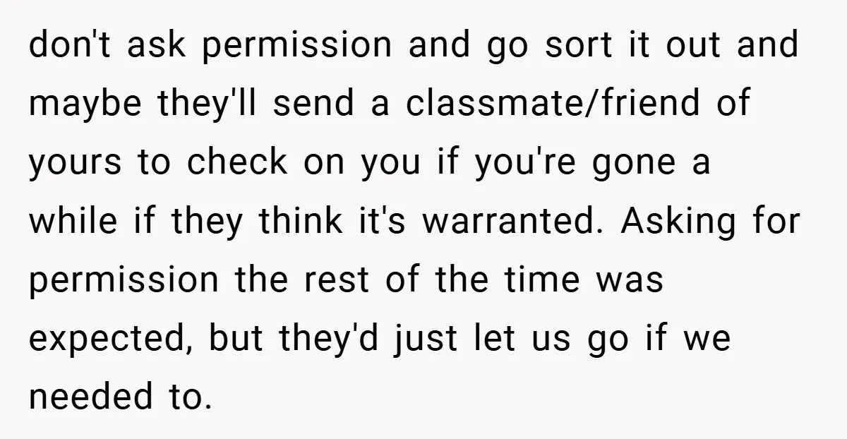 don't ask permission and go sort it out and maybe they'll send a classmate/friend of yours to check on you if you're gone a while if they think it's warranted....