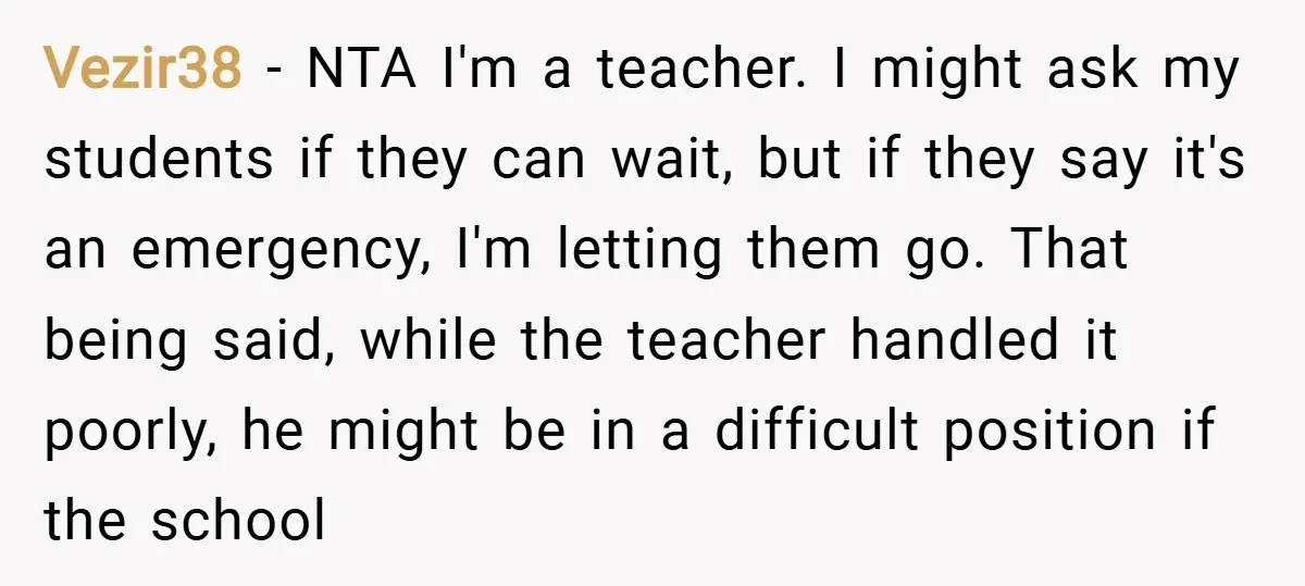 Vezir38 − NTA I'm a teacher. I might ask my students if they can wait, but if they say it's an emergency, I'm letting them go. That being said, while...