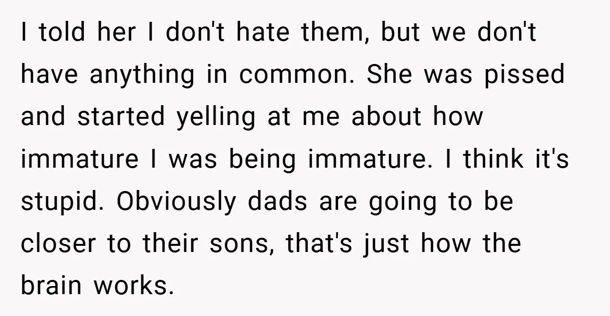 I told her I don't hate them, but we don't have anything in common. She was pissed and started yelling at me about how immature I was being immature. I...