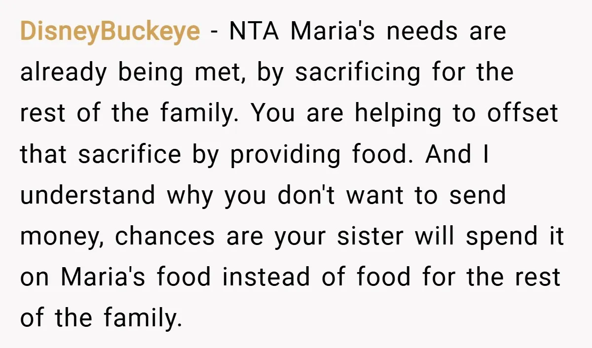 DisneyBuckeye − NTA Maria's needs are already being met, by sacrificing for the rest of the family. You are helping to offset that sacrifice by providing food. And I understand...