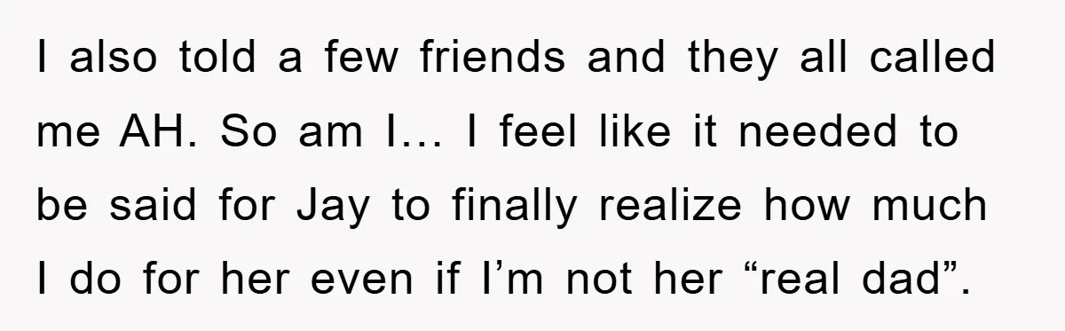 I also told a few friends and they all called me AH. So am I… I feel like it needed to be said for Jay to finally realize how much...