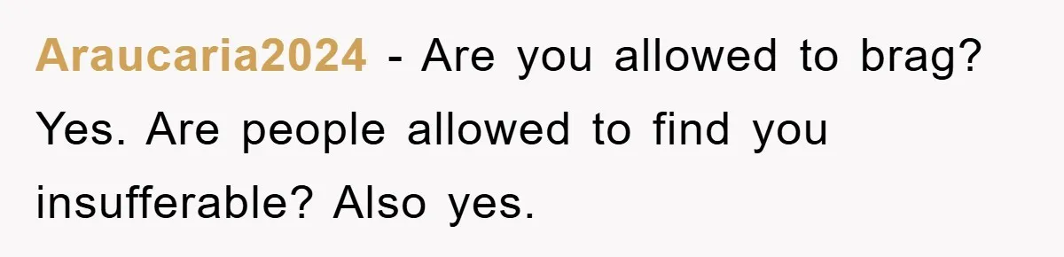 Araucaria2024 - Are you allowed to brag? Yes. Are people allowed to find you insufferable? Also yes.
