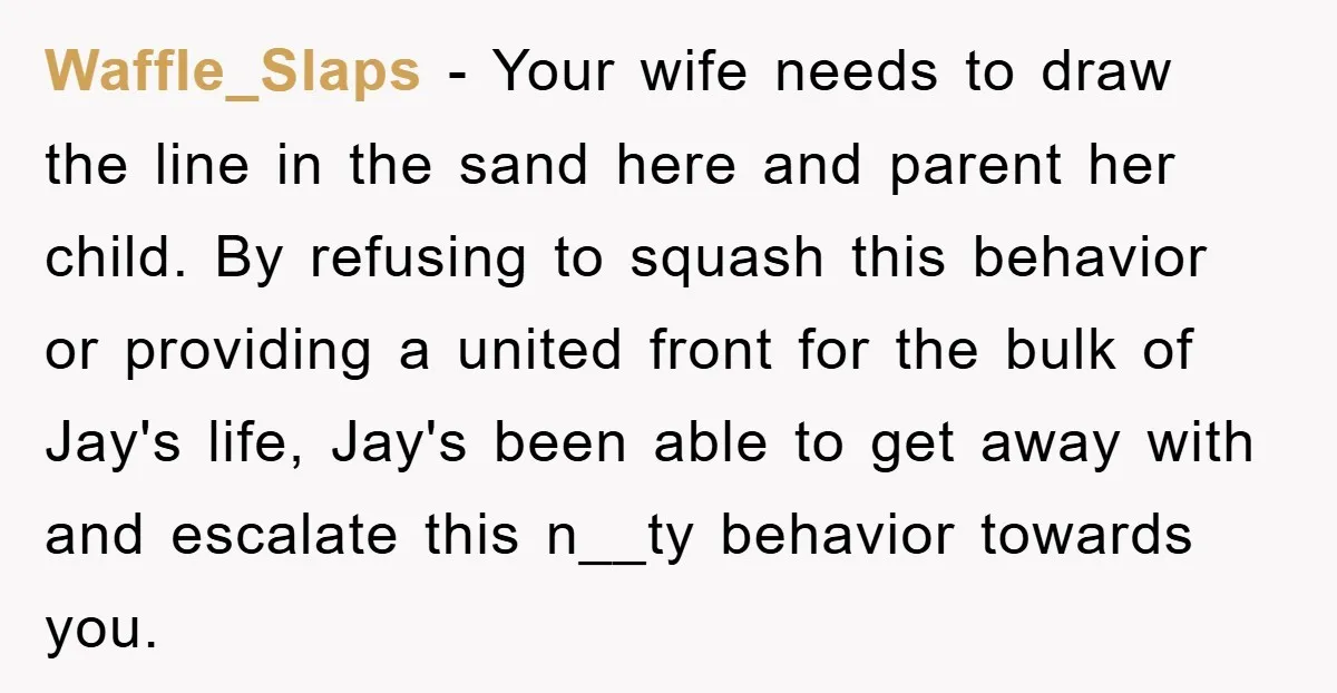 Waffle_Slaps − Your wife needs to draw the line in the sand here and parent her child. By refusing to squash this behavior or providing a united front for the...