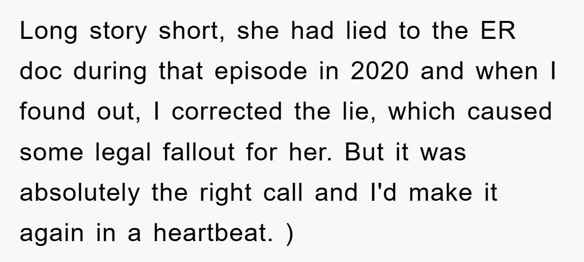 Long story short, she had lied to the ER doc during that episode in 2020 and when I found out, I corrected the lie, which caused some legal fallout for...