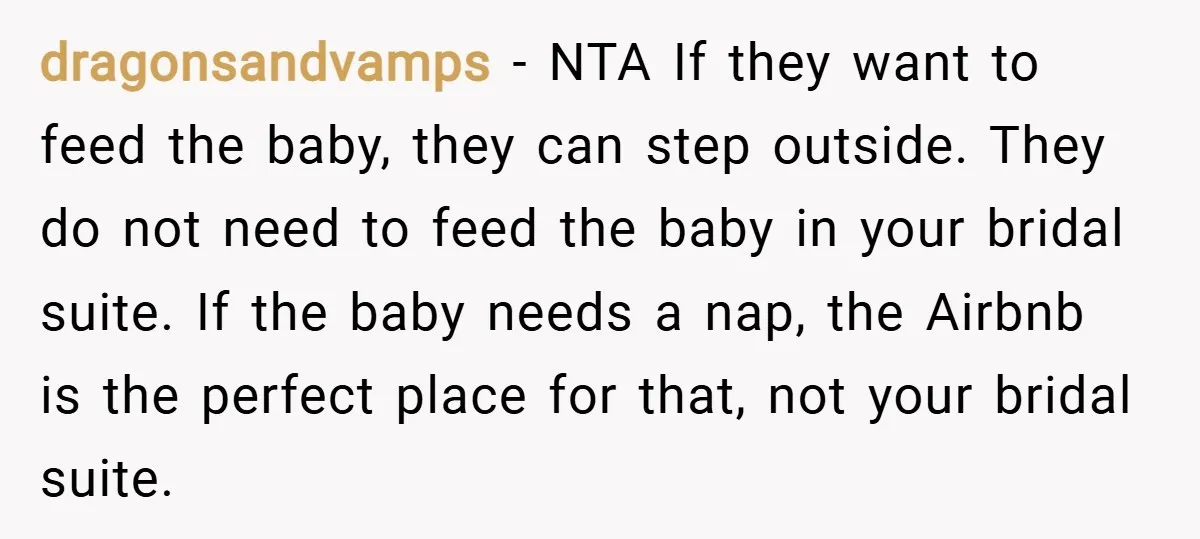 dragonsandvamps − NTA If they want to feed the baby, they can step outside. They do not need to feed the baby in your bridal suite. If the baby needs...