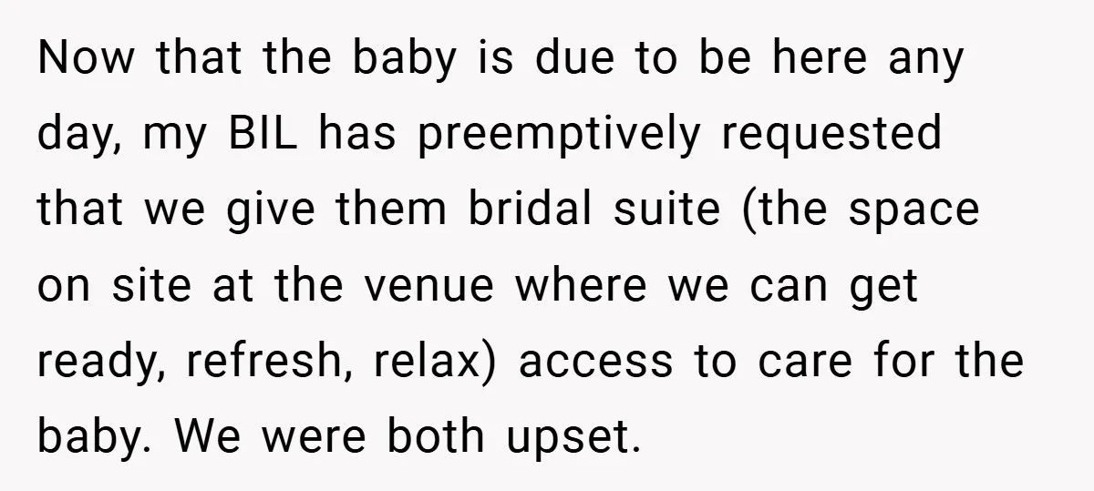 Now that the baby is due to be here any day, my BIL has preemptively requested that we give them bridal suite (the space on site at the venue where...