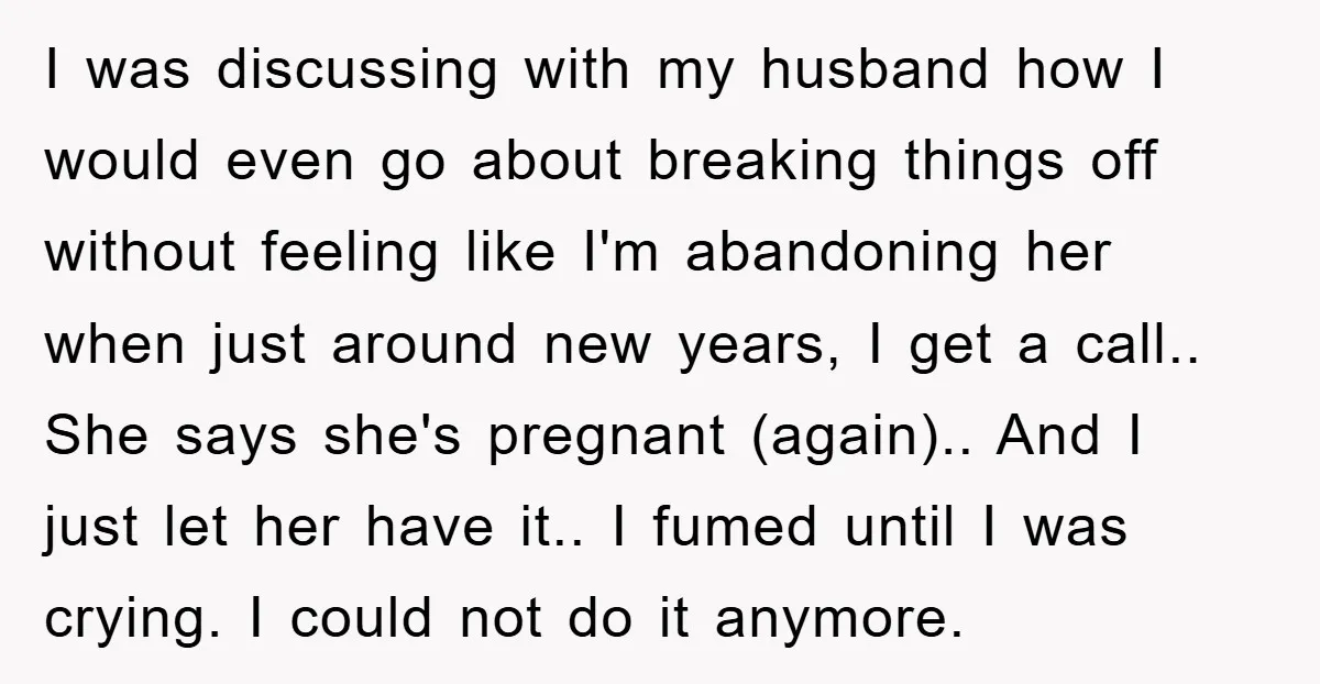 I was discussing with my husband how I would even go about breaking things off without feeling like I'm abandoning her when just around new years, I get a call.....