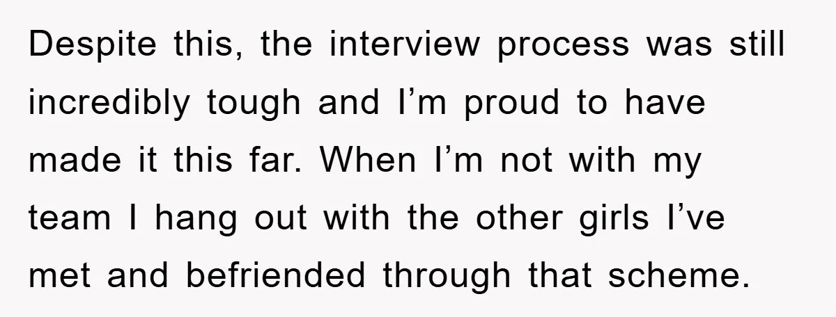 Despite this, the interview process was still incredibly tough and I’m proud to have made it this far. When I’m not with my team I hang out with the other...