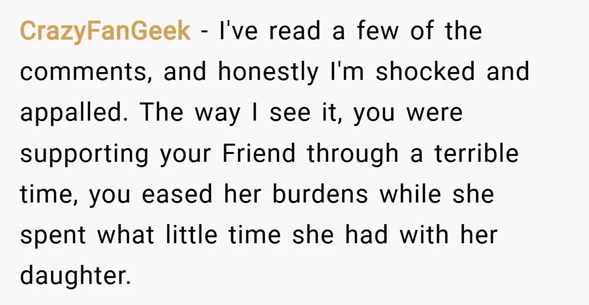 CrazyFanGeek − I've read a few of the comments, and honestly I'm shocked and appalled. The way I see it, you were supporting your Friend through a terrible time, you...