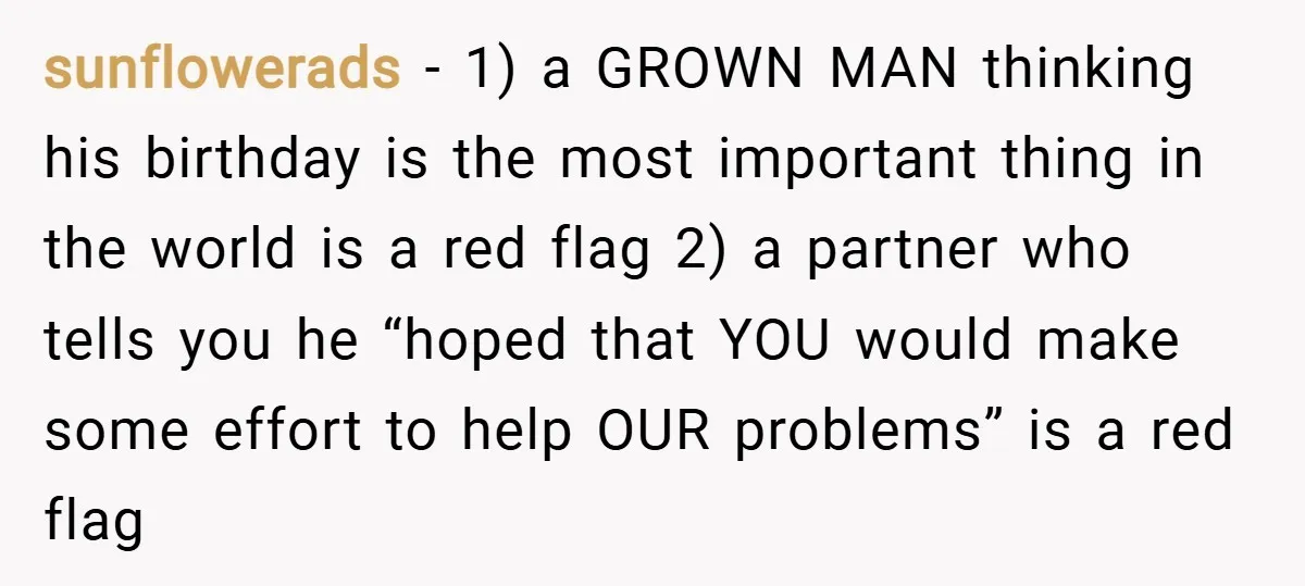 sunflowerads − 1) a GROWN MAN thinking his birthday is the most important thing in the world is a red flag 2) a partner who tells you he “hoped that...