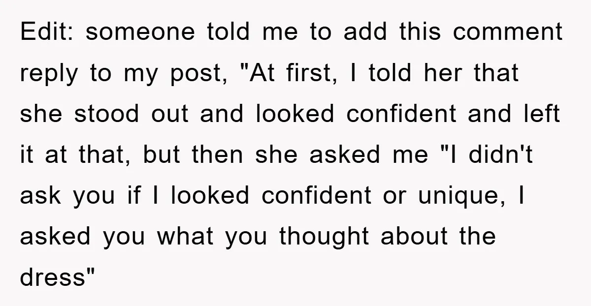 Edit: someone told me to add this comment reply to my post, "At first, I told her that she stood out and looked confident and left it at that, but...