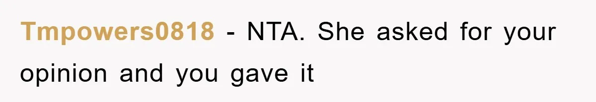 Tmpowers0818 − NTA. She asked for your opinion and you gave it