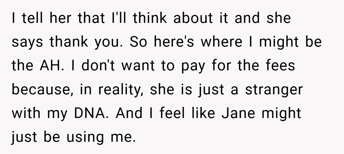 I tell her that I'll think about it and she says thank you. So here's where I might be the AH. I don't want to pay for the fees because,...