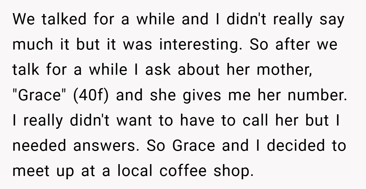 We talked for a while and I didn't really say much it but it was interesting. So after we talk for a while I ask about her mother, "Grace" (40f)...