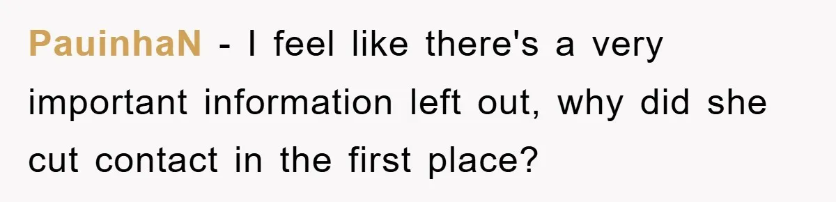 PauinhaN − I feel like there's a very important information left out, why did she cut contact in the first place?