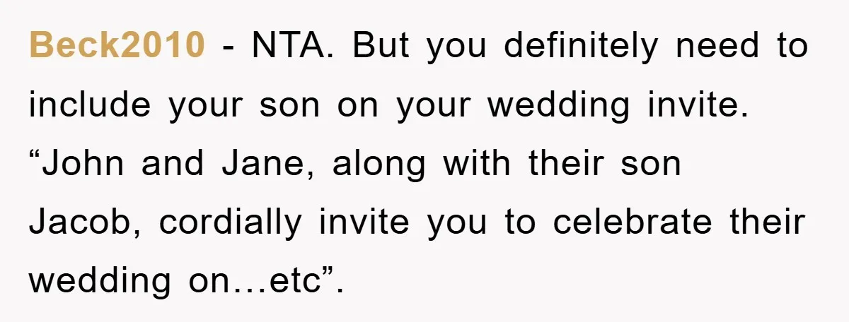 Beck2010 − NTA. But you definitely need to include your son on your wedding invite. “John and Jane, along with their son Jacob, cordially invite you to celebrate their wedding...