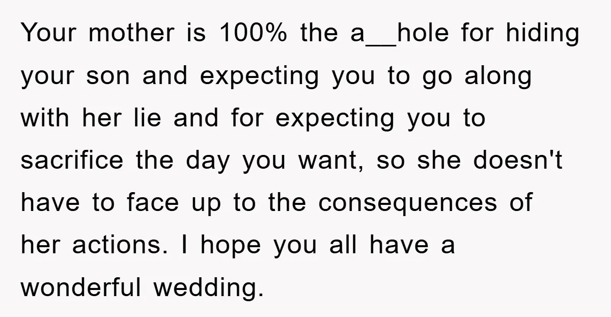 Your mother is 100% the a__hole for hiding your son and expecting you to go along with her lie and for expecting you to sacrifice the day you want, so...