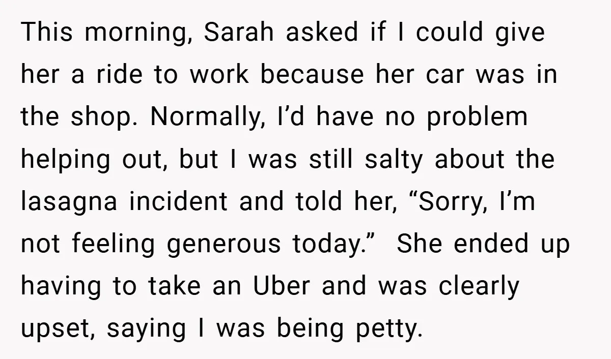 This morning, Sarah asked if I could give her a ride to work because her car was in the shop. Normally, I’d have no problem helping out, but I was...