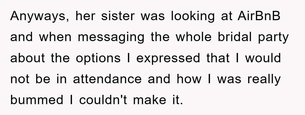 Anyways, her sister was looking at AirBnB and when messaging the whole bridal party about the options I expressed that I would not be in attendance and how I was...