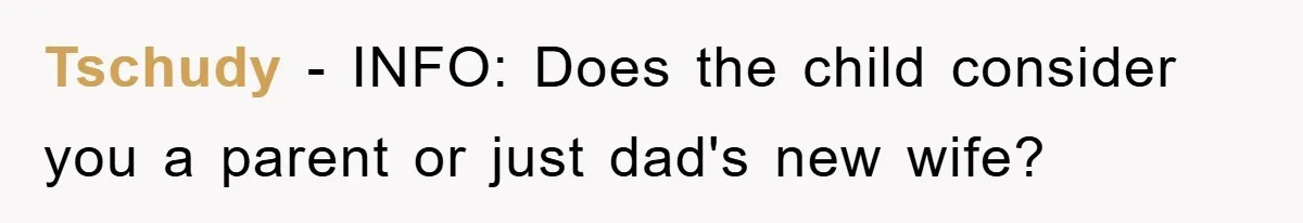 Tschudy - INFO: Does the child consider you a parent or just dad's new wife?