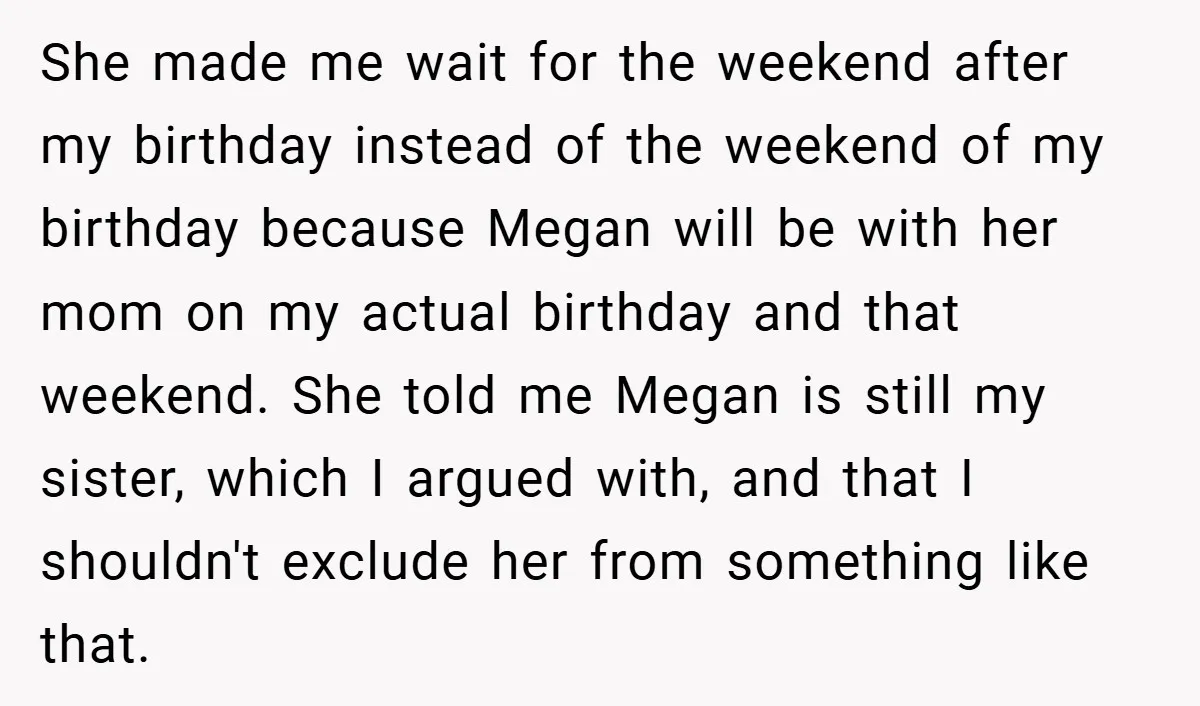 She made me wait for the weekend after my birthday instead of the weekend of my birthday because Megan will be with her mom on my actual birthday and that...