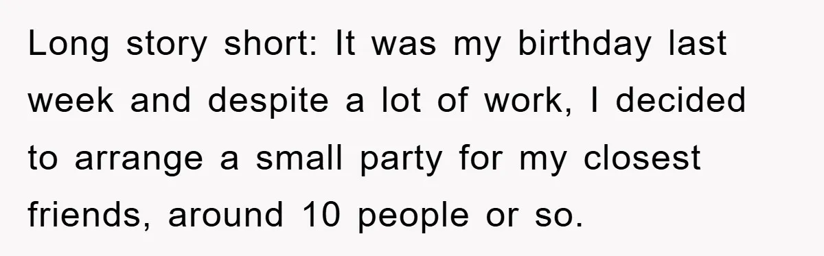 Long story short: It was my birthday last week and despite a lot of work, I decided to arrange a small party for my closest friends, around 10 people or...