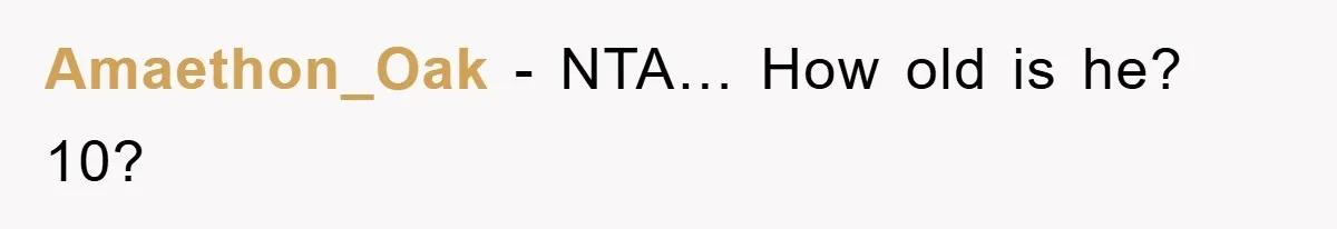 Amaethon_Oak − NTA… How old is he? 10?