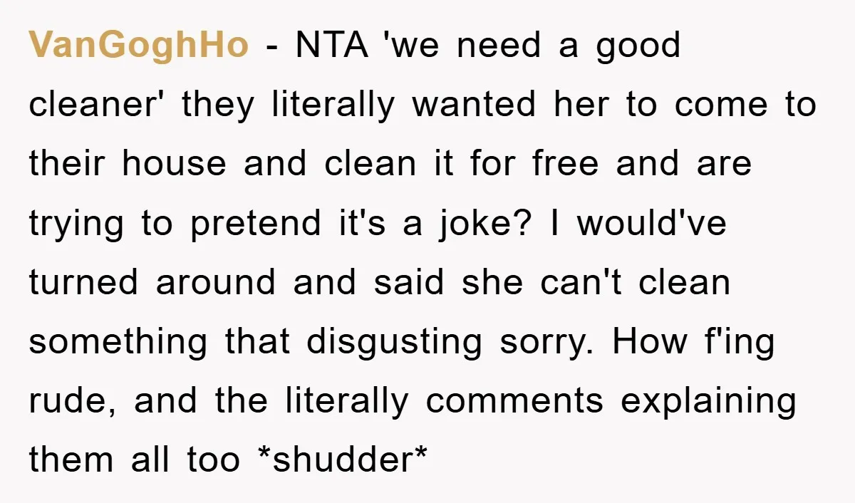 VanGoghHo − NTA 'we need a good cleaner' they literally wanted her to come to their house and clean it for free and are trying to pretend it's a joke?...