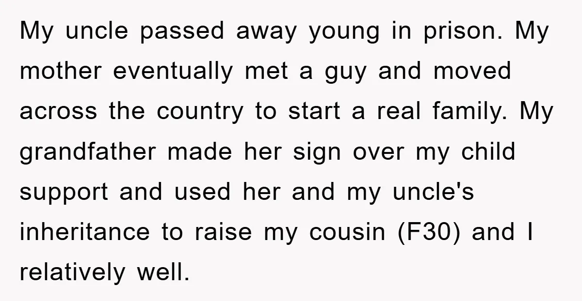 My uncle passed away young in prison. My mother eventually met a guy and moved across the country to start a real family. My grandfather made her sign over my...