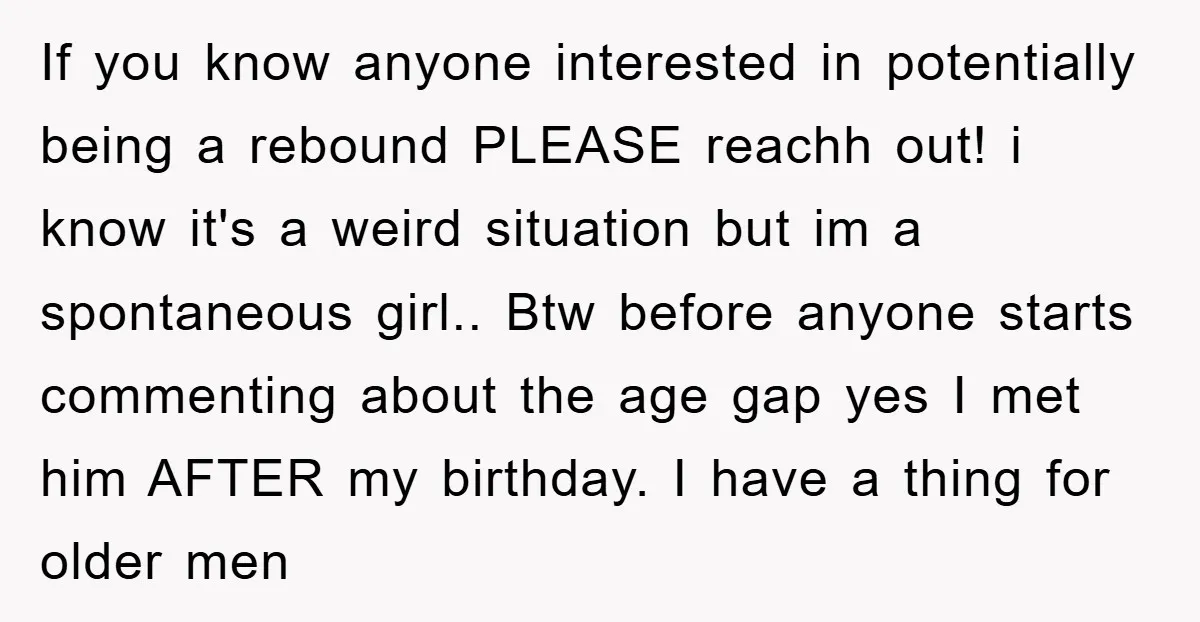 If you know anyone interested in potentially being a rebound PLEASE reachh out! i know it's a weird situation but im a spontaneous girl.. Btw before anyone starts commenting about...