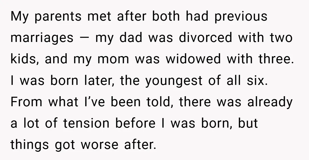 My parents met after both had previous marriages — my dad was divorced with two kids, and my mom was widowed with three. I was born later, the youngest of...