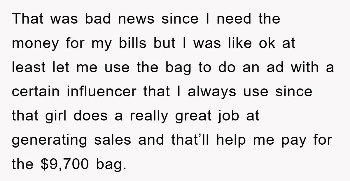 That was bad news since I need the money for my bills but I was like ok at least let me use the bag to do an ad with a...