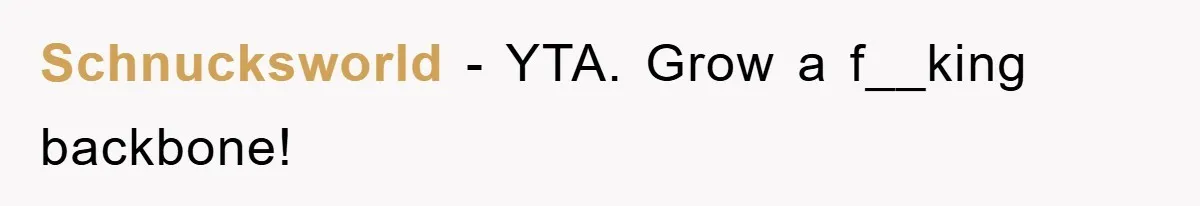 Schnucksworld − YTA. Grow a f__king backbone!