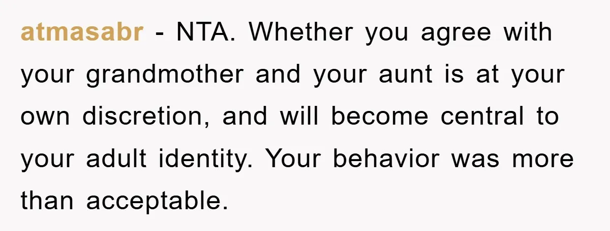 atmasabr − NTA. Whether you agree with your grandmother and your aunt is at your own discretion, and will become central to your adult identity. Your behavior was more than...
