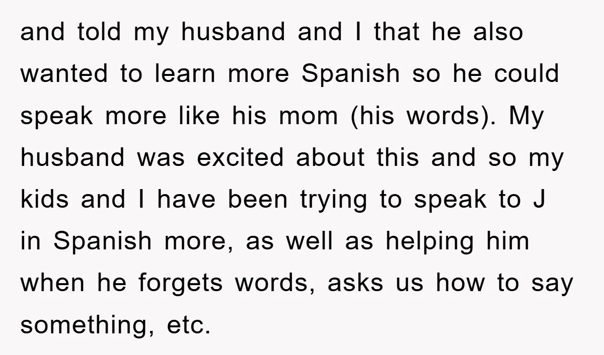 and told my husband and I that he also wanted to learn more Spanish so he could speak more like his mom (his words). My husband was excited about this...