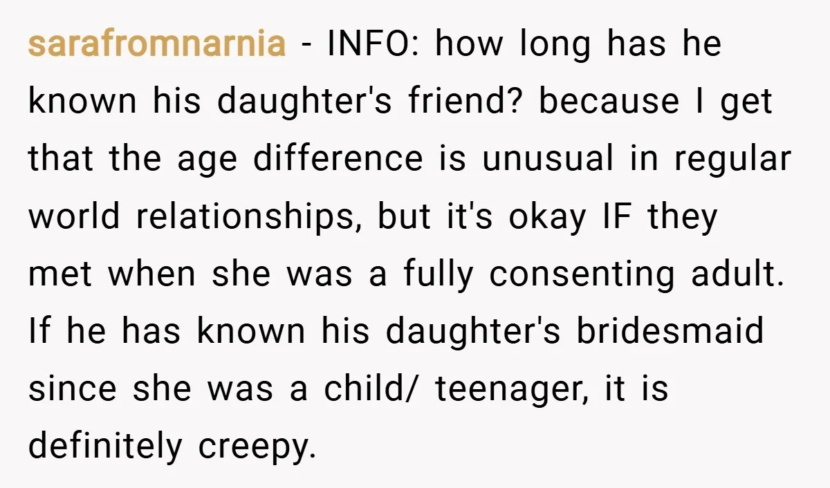 sarafromnarnia − INFO: how long has he known his daughter's friend? because I get that the age difference is unusual in regular world relationships, but it's okay IF they met...
