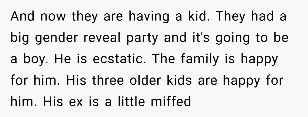 And now they are having a kid. They had a big gender reveal party and it's going to be a boy. He is ecstatic. The family is happy for him....