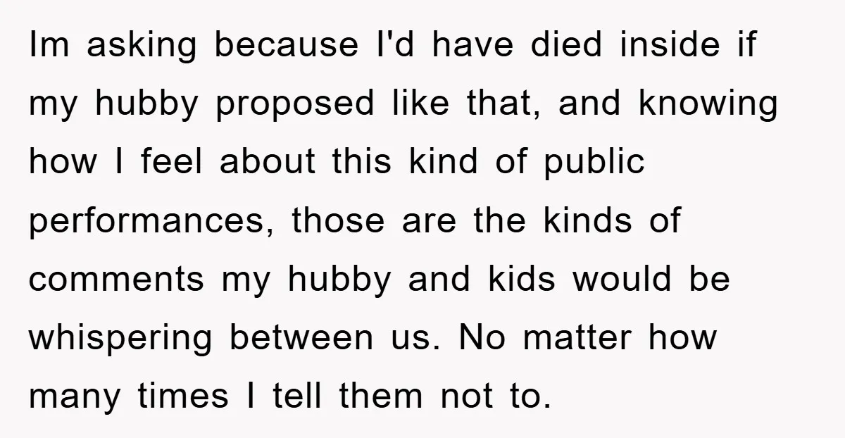 Im asking because I'd have died inside if my hubby proposed like that, and knowing how I feel about this kind of public performances, those are the kinds of comments...