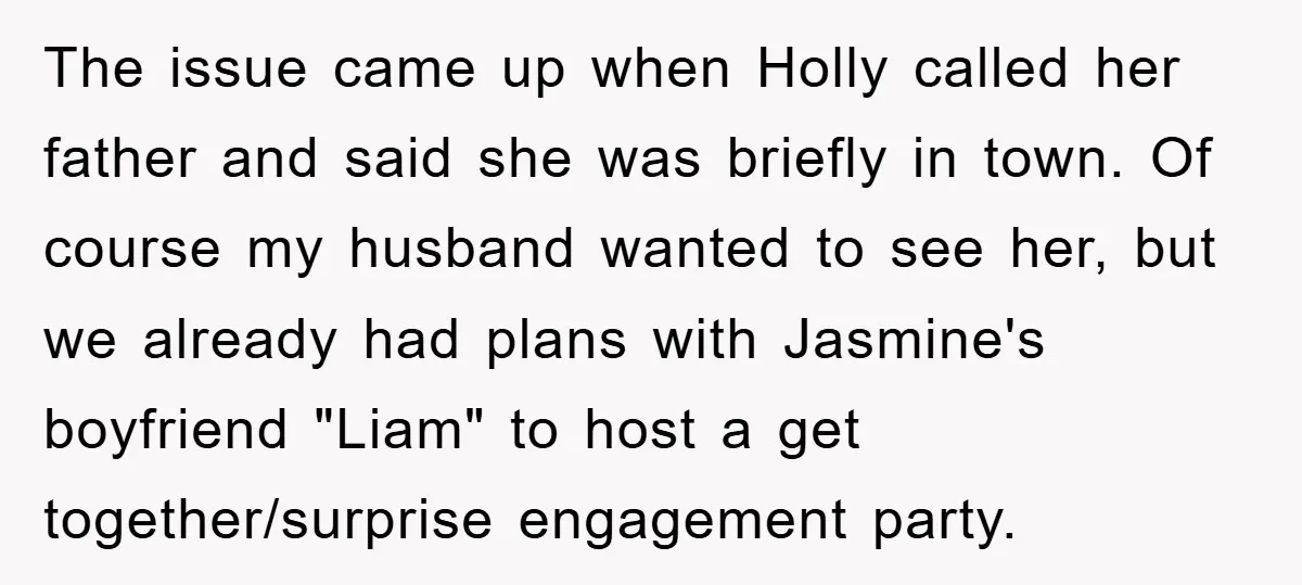 The issue came up when Holly called her father and said she was briefly in town. Of course my husband wanted to see her, but we already had plans with...