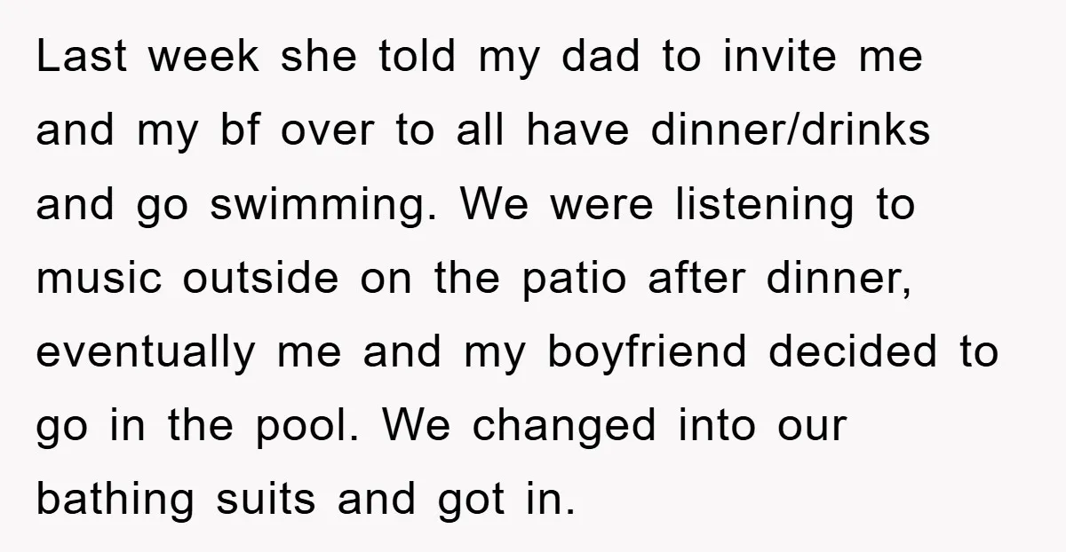 Last week she told my dad to invite me and my bf over to all have dinner/drinks and go swimming. We were listening to music outside on the patio after...